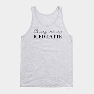 Coffee Lover Bring Me Iced Latte Tank Top